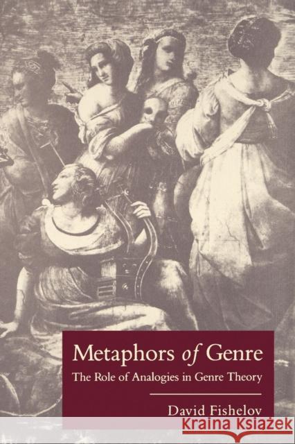 Metaphors of Genre: The Role of Analogies in Genre Theory Fishelov, David 9780271023250 Pennsylvania State University Press