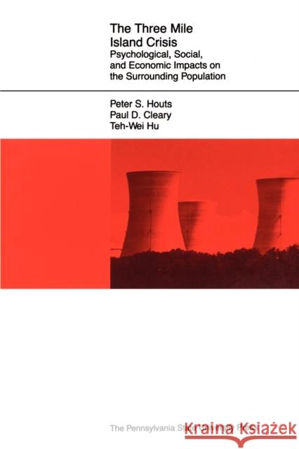 The Three Mile Island Crisis: Psychological, Social, and Economic Impacts on the Surrounding Population Houts, Peter S. 9780271023281 Pennsylvania State University Press