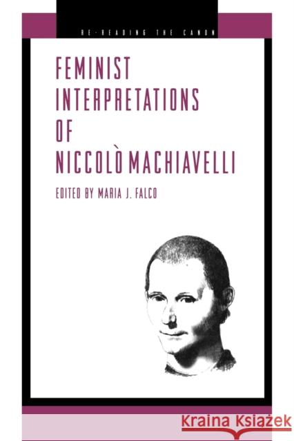 Feminist Interpretations of Niccolo Machiavelli Maria J. Falco 9780271023892 Pennsylvania State University Press