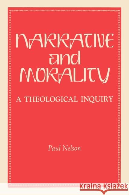 Narrative and Morality: A Theological Inquiry Nelson, Paul 9780271026589 Pennsylvania State University Press