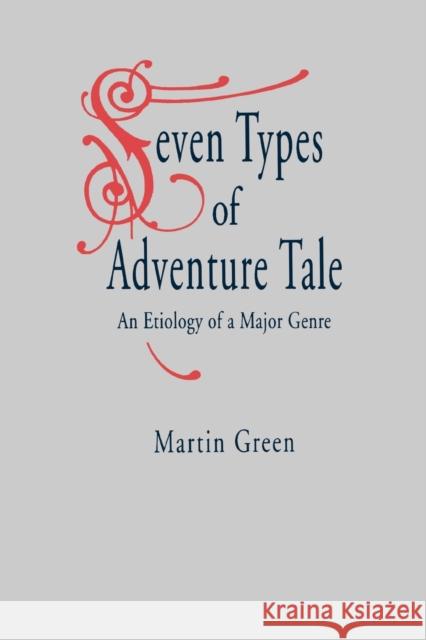 Seven Types of Adventure Tale: An Etiology of a Major Genre Green, Martin 9780271027296 Pennsylvania State University Press