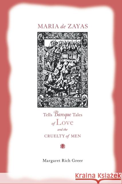 Maria de Zayas Tells Baroque Tales of Love and the Cruelty of Men Margaret Rich Greer 9780271028224