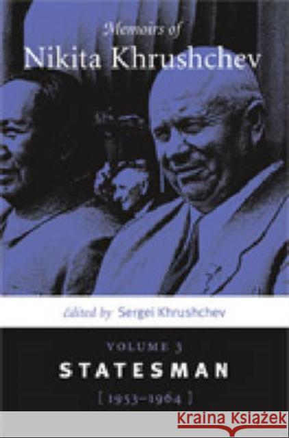 Memoirs of Nikita Khrushchev: Volume 3: Statesman, 1953-1964 Khrushchev, Sergei 9780271029351 Pennsylvania State University Press