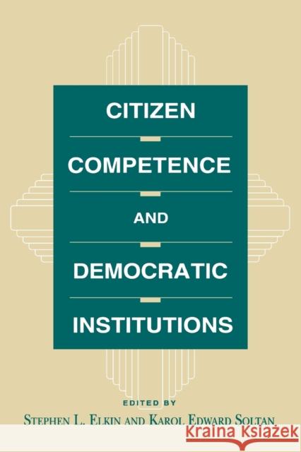 Citizen Competence and Democratic Institutions Stephen L. Elkin 9780271030180 Pennsylvania State University Press