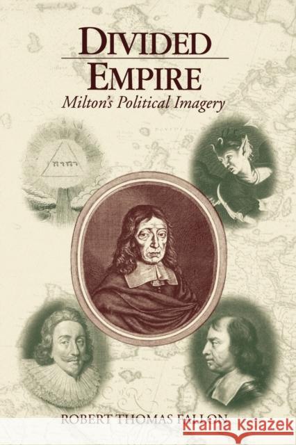 Divided Empire: Milton's Political Imagery Fallon, Robert Thomas 9780271030456 Pennsylvania State University Press