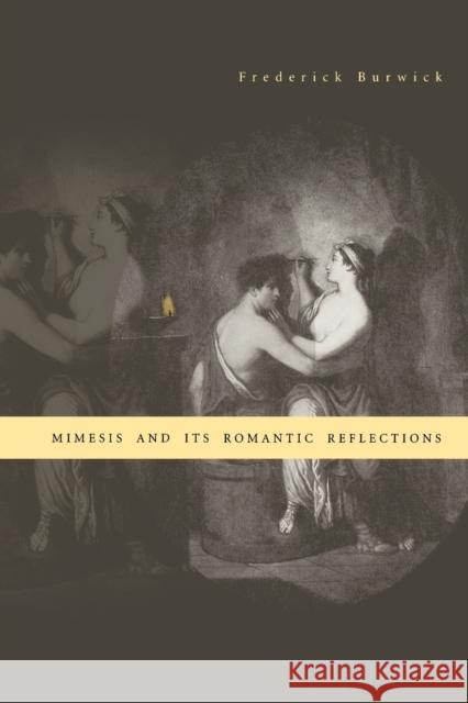 Mimesis and Its Romantic Reflections Frederick Burwick 9780271033273 Pennsylvania State University Press
