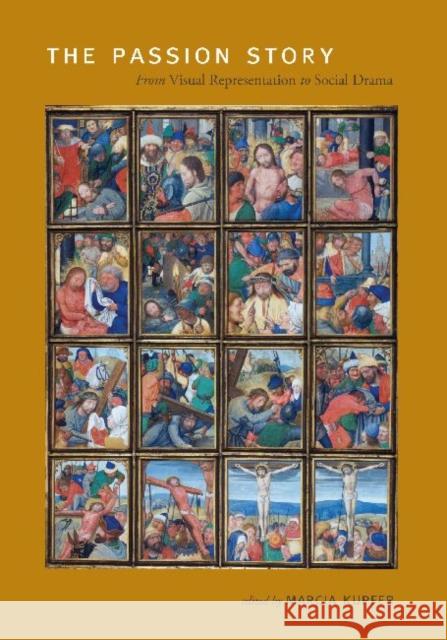 The Passion Story PB: From Visual Representation to Social Drama Kupfer, Marcia 9780271033433 Pen State University Press