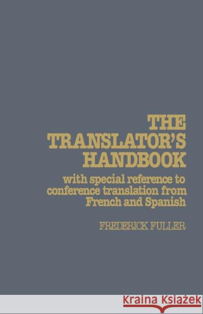 The Translator's Handbook: With Special Reference to Conference Translation from French and Spanish Fuller, Frederick 9780271034270 Pennsylvania State University Press