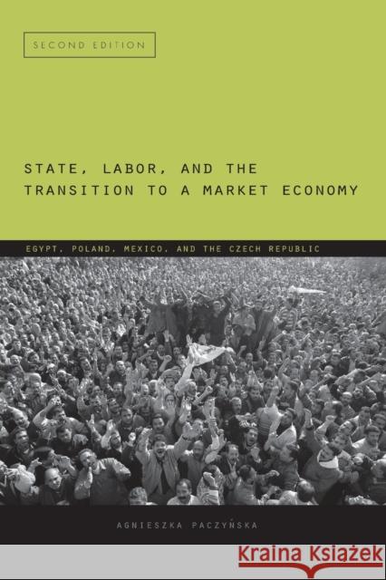 State, Labor, and the Transition to a Market Economy: Egypt, Poland, Mexico, and the Czech Republic Paczyńska, Agnieszka 9780271034379 Penn State University Press