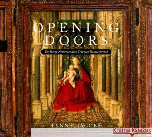 Opening Doors: The Early Netherlandish Triptychs Reinterpreted Jacobs, Lynn F. 9780271048406 Pen State University Press