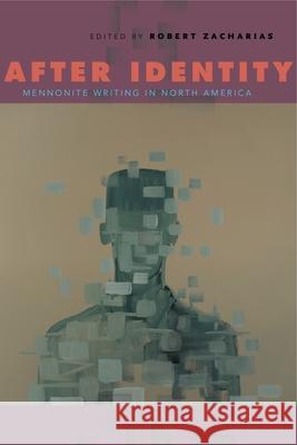After Identity: Mennonite Writing in North America Robert Zacharias 9780271070377 Penn State University Press