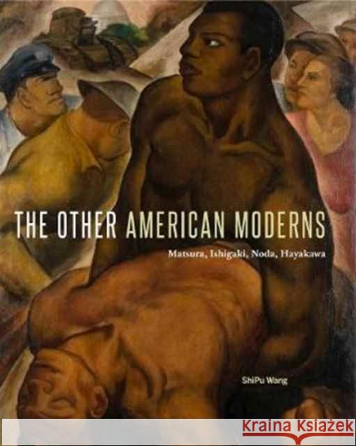 The Other American Moderns: Matsura, Ishigaki, Noda, Hayakawa Wang, Shipu 9780271077734