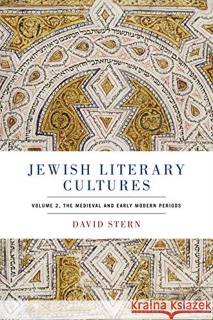 Jewish Literary Cultures: Volume 2, the Medieval and Early Modern Periods David Stern 9780271084831 Penn State University Press