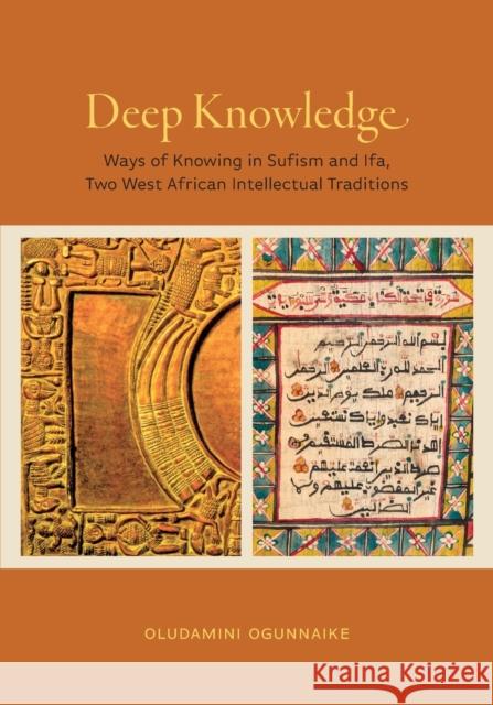 Deep Knowledge: Ways of Knowing in Sufism and Ifa, Two West African Intellectual Traditions Oludamini Ogunnaike 9780271086910