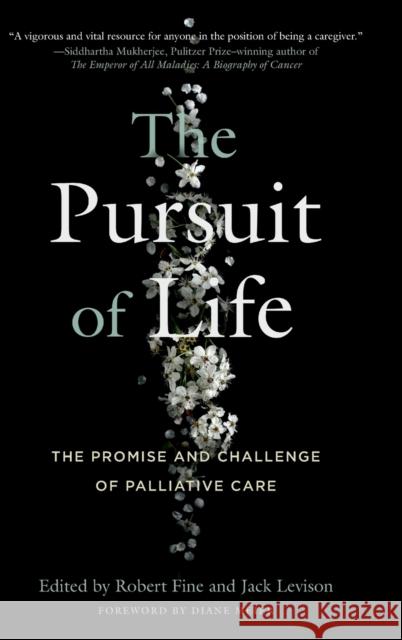 The Pursuit of Life: The Promise and Challenge of Palliative Care Robert Fine Jack Levison Kelsey Spinnato 9780271094403 Penn State University Press