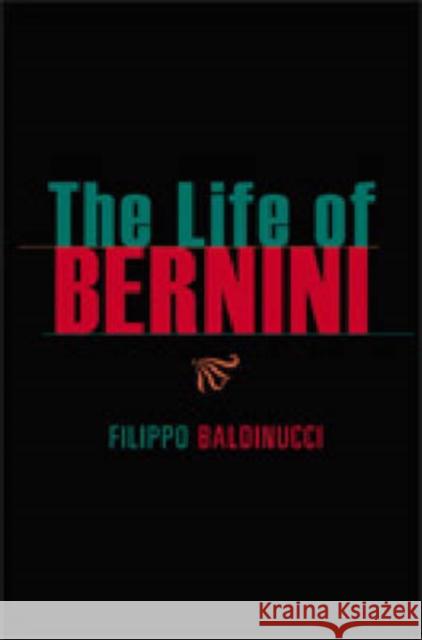 The Life of Bernini Filippo Baldinucci Catherine Enggass Maarten Delbeke 9780271730769