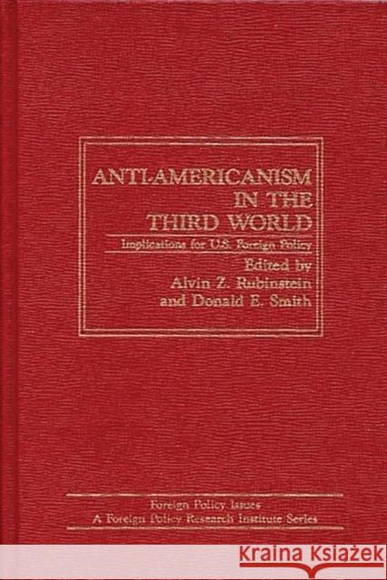 Anti-Americanism in the Third World: Implications for U.S. Foreign Policy Rubinstein, Alvin Z. 9780275912574