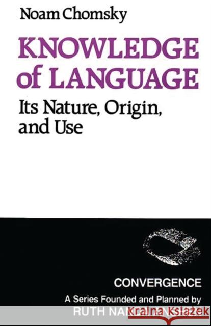 Knowledge of Language: Its Nature, Origins, and Use Chomsky, Noam 9780275917616 Praeger Publishers