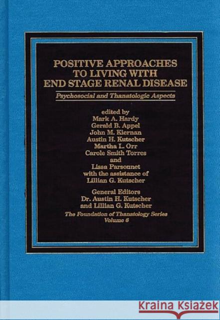 Positive Approaches to Living with End Stage Renal Disease: Psychosocial and Thanatalogic Aspects Kutscher, Austin 9780275920197 Praeger Publishers