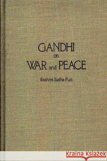 Gandhi on War and Peace Rashmi-Sudha Puri 9780275923037 Praeger Publishers