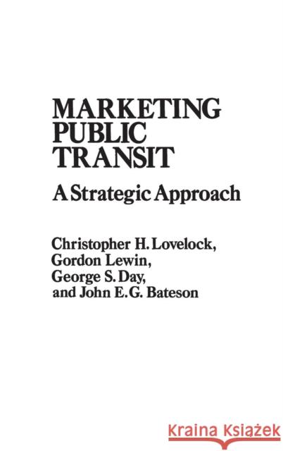 Marketing Public Transit: A Strategic Approach Bateson, J. E. 9780275924997 Praeger Publishers