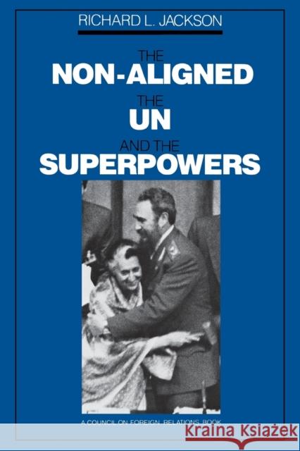 The Non-Aligned, the Un, and the Superpowers Jackson, Richard L. 9780275926403 Praeger Publishers