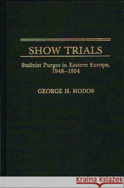 Show Trials: Stalinist Purges in Eastern Europe, 1948-1954 Hodos, George H. 9780275927837 Praeger Publishers
