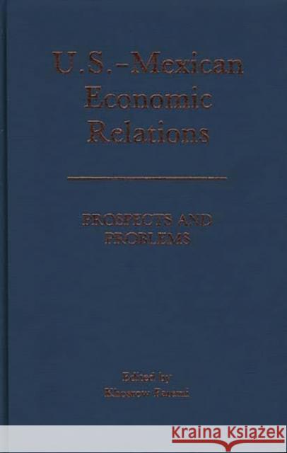 U.S.-Mexican Economic Relations: Prospects and Problems Fatemi, Khosrow 9780275929558
