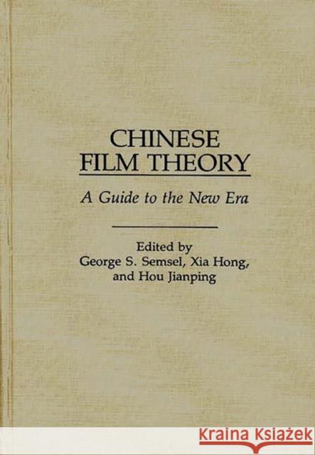 Chinese Film Theory: A Guide to the New Era Hong, Xia 9780275931032