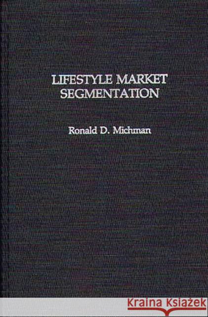 Lifestyle Market Segmentation Ronald D. Michman 9780275931599 Praeger Publishers