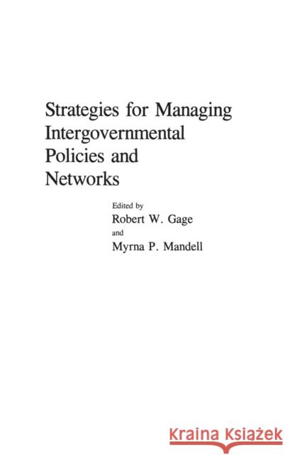 Strategies for Managing Intergovernmental Policies and Networks Robert W. Gage Myrna P. Mandell Robert W. Gage 9780275932473 Praeger Publishers