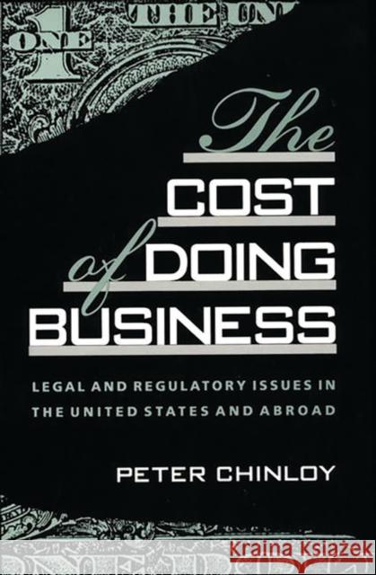 The Cost of Doing Business: Legal and Regulatory Issues in the United States and Abroad Chinloy, Peter 9780275933326