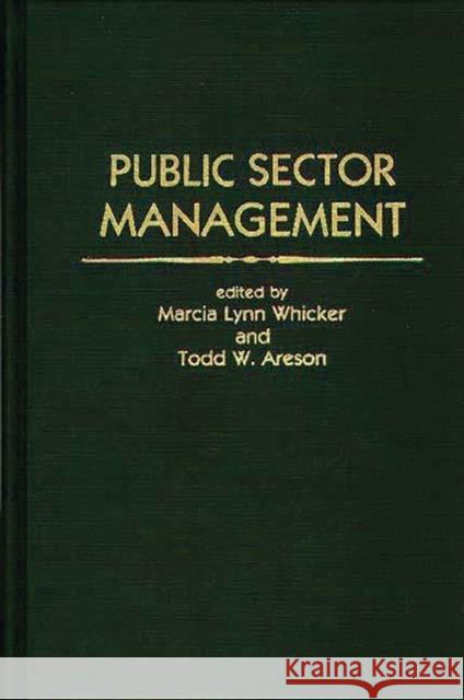 Public Sector Management Marcia Lynn Whicker Todd W. Areson Marcia Lynn Whicker 9780275933814 Praeger Publishers