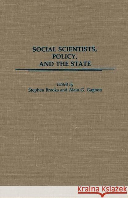 Social Scientists, Policy, and the State Stephen Brooks Alain G. Gagnon Stephen Brooks 9780275934491 Praeger Publishers