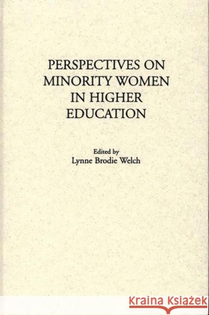 Perspectives on Minority Women in Higher Education Lynne Brodie Welch Lynne Brodie Welch 9780275937423 Praeger Publishers