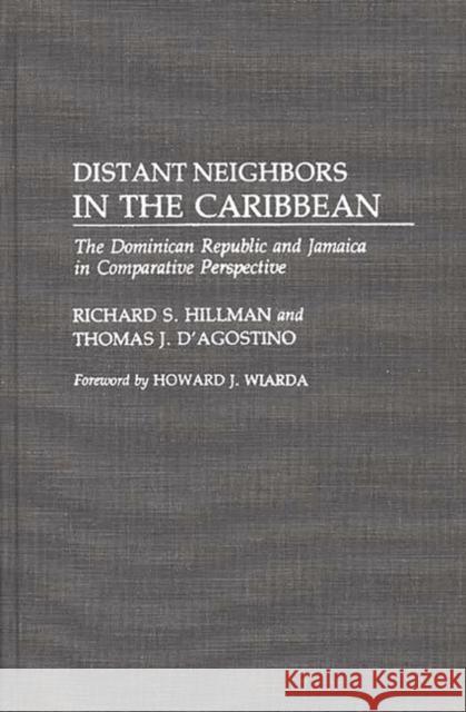 Distant Neighbors in the Caribbean: The Dominican Republic and Jamaica in Comparative Perspective Hillman, Richard S. 9780275939274 Praeger Publishers
