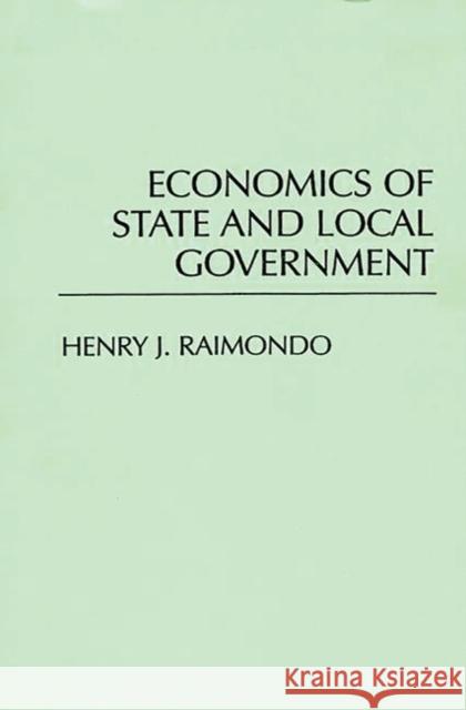Economics of State and Local Government Henry John Raimondo 9780275939373 Praeger Publishers