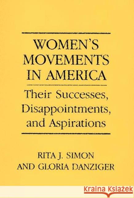 Women's Movements in America: Their Successes, Disappointments, and Aspirations Danziger-Signer, Gloria Helen 9780275939489 Praeger Publishers