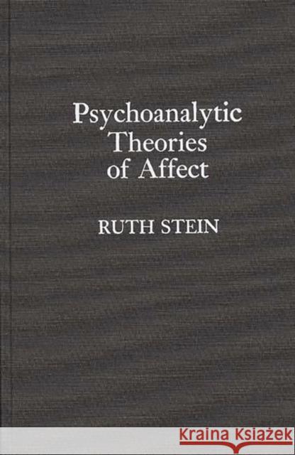 Psychoanalytic Theories of Affect Ruth E. K. Stein Ruth Stein 9780275939847 Praeger Publishers