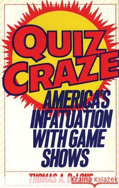 Quiz Craze: America's Infatuation with Game Shows DeLong, Thomas A. 9780275940423 Praeger Publishers