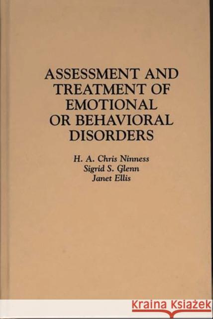 Assessment and Treatment of Emotional or Behavioral Disorders H. A. Chris Ninness Sigrid S. Glenn Janet Ellis 9780275940980 Praeger Publishers