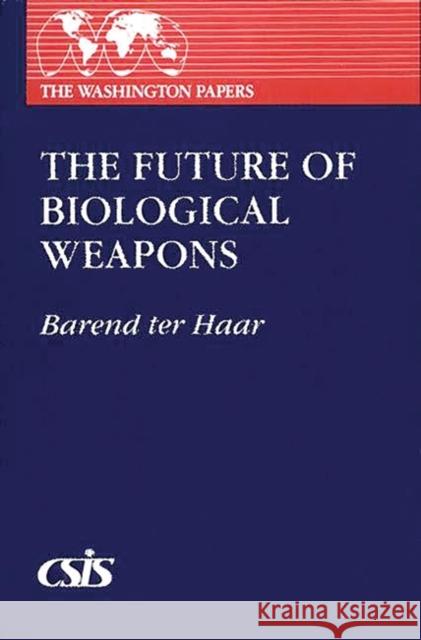 The Future of Biological Weapons Barend J. Te Barend Ter Haar 9780275941000 Praeger Publishers