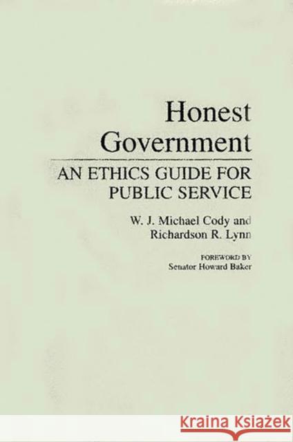 Honest Government: An Ethics Guide for Public Service Michael Cody, W. J. 9780275941789 Praeger Publishers