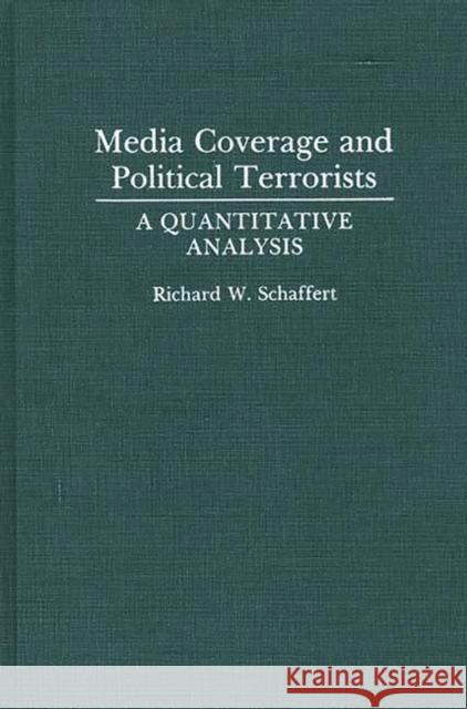 Media Coverage and Political Terrorists: A Quantitative Analysis Schaffert, Richard W. 9780275942434 Praeger Publishers