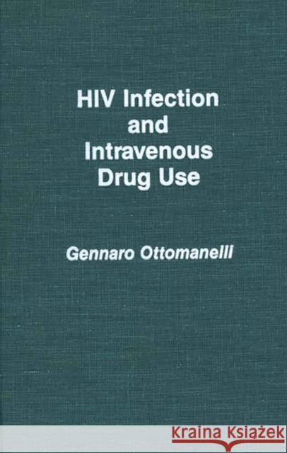 HIV Infection and Intravenous Drug Use Gennaro Ottomanelli 9780275943011 Praeger Publishers