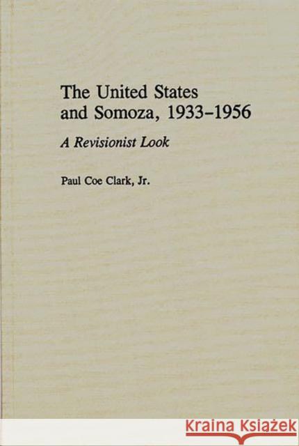 The United States and Somoza, 1933-1956: A Revisionist Look Clarke, Paul C. 9780275943349