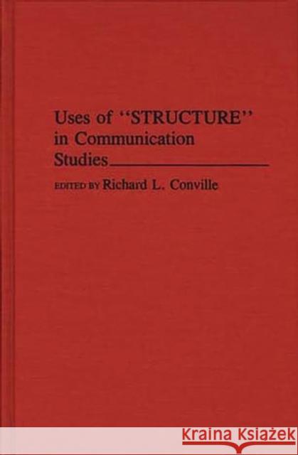 Uses of Structure in Communication Studies Richard L. Conville Richard L. Conville 9780275944070 Praeger Publishers