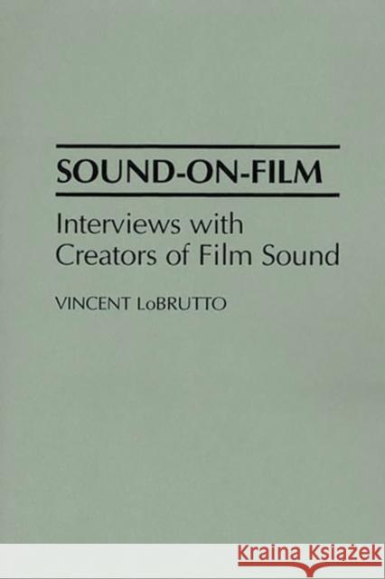 Sound-On-Film: Interviews with Creators of Film Sound LoBrutto, Vincent 9780275944438 Praeger Publishers