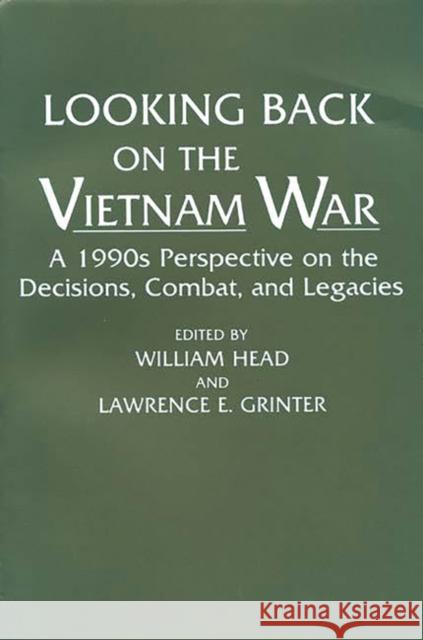 Looking Back on the Vietnam War: A 1990s Perspective on the Decisions, Combat, and Legacies Grinter, Lawrence E. 9780275945558 Praeger Publishers