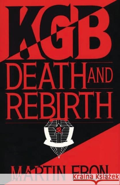KGB: Death and Rebirth Ebon, Martin 9780275946333 Praeger Publishers